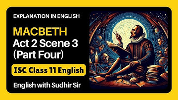 Macbeth Act 2 Scene 3 (Part Four) | ISC Class 11 English Literature | English Explanation | SWS