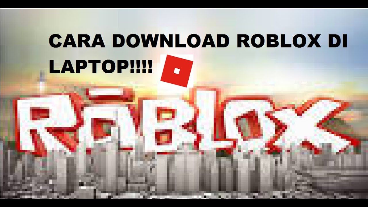 CARA DOWNLOAD ROBLOX DI LAPTOP YouTube Cara download roblox di laptop youtube