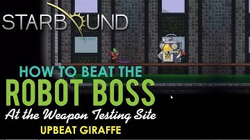 How to Beat the Robot Boss in Starbound Upbeat Giraffe