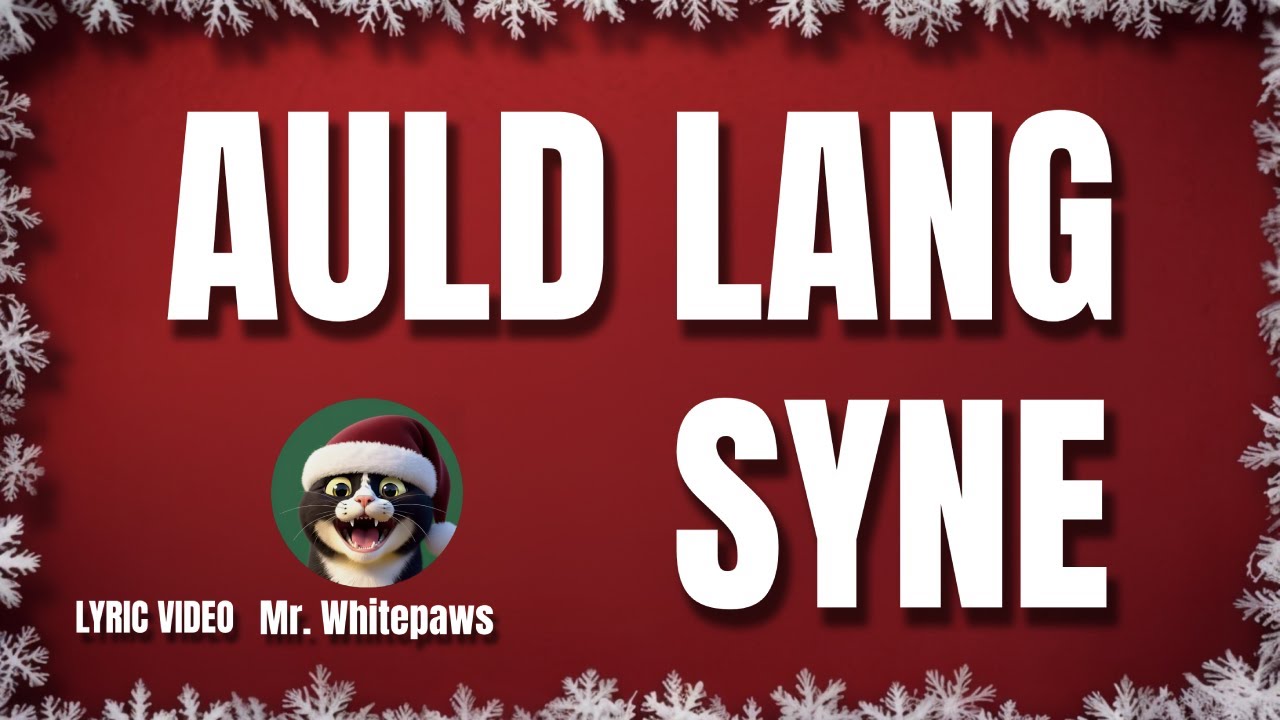 AULD LANG SYNE – Mr. Whitepaws 🎄Christmas Songs & Carols (Lyrics)