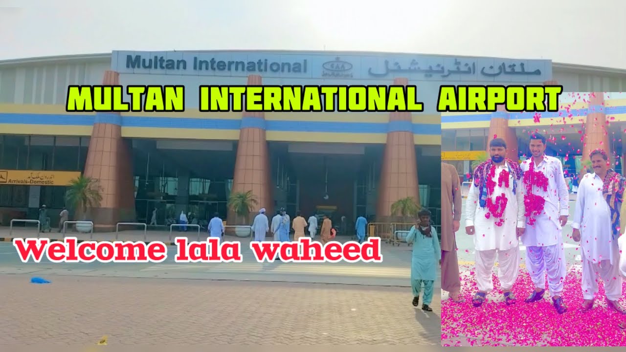 Waheed Multan Multan international airport welcome lala waheed 😎 - YouTube
