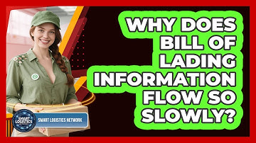 Why Does Bill Of Lading Information Flow So Slowly? - Smart Logistics Network