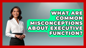 What Are Common Misconceptions About Executive Function? - Answers About Autism