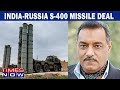 Maroof Raza explains why S-400 missile deal is important for India