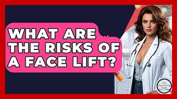 What Are The Risks Of A Face Lift? - The Operating Table