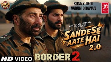 Border 2 Song - Sandese Aate Hai 2.0 | Sonu Nigam,Arijit Singh | Sunny Deol, Varun Dhawan, Diljit D