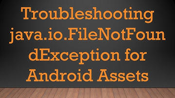 Troubleshooting java.io.FileNotFoundException for Android Assets