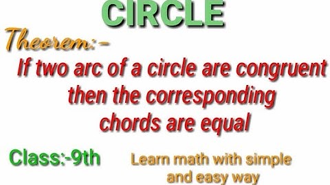 CLASS 9TH:-(CIRCLE):- If two arc of a circle are congruent then the corresponding chords are equal.