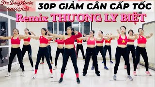 30p AEROBIC GIẢM CÂN CẤP TỐC / REMIX hot tiktok THƯƠNG LY BIỆT  /145/giamcan ,weightloss