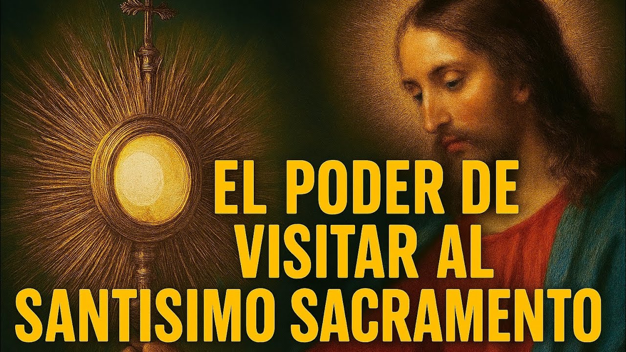 EL Poder de visitar al SANTISISMO SACRAMENTO 