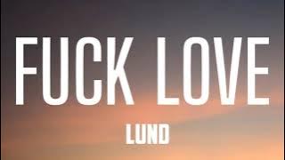 LUND - F*CK LOVE ( LYRICS )