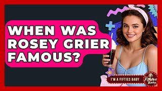When Was Rosey Grier Famous? - Im a 50s Baby
