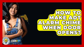 How To Make ADT Alarm Chime When Door Opens? - LearnToDIY360.com