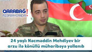 24 Yaşlı Nəcməddin Meiyev Bir Arzu Ilə Könüllü Müharibəyə Yollanıb (30.11.2020)