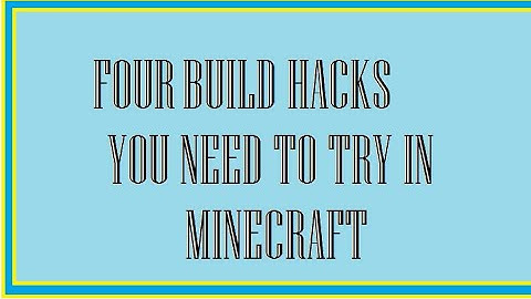 4 Minecraft Build Hacks You Need To Try