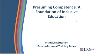 Paraprofessional Series: Module 1B- Presuming Competence: A Foundation of Inclusive Education