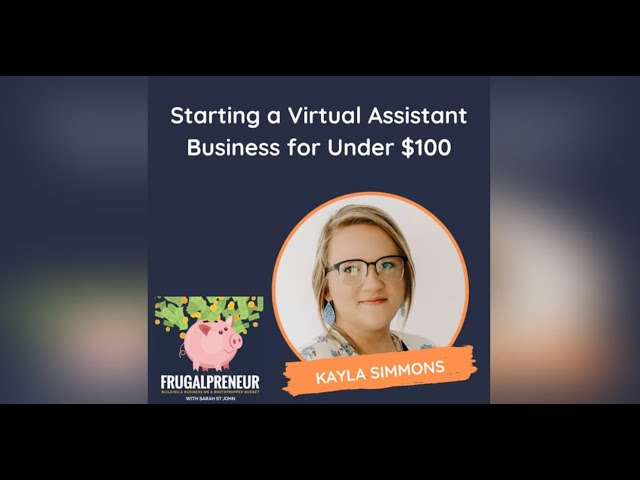 Starting a Virtual Assistant Business for Under $100 (with Kayla Simmons)