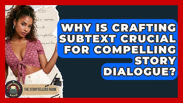 Why Is Crafting Subtext Crucial For Compelling Story Dialogue? - The Storytellers Room