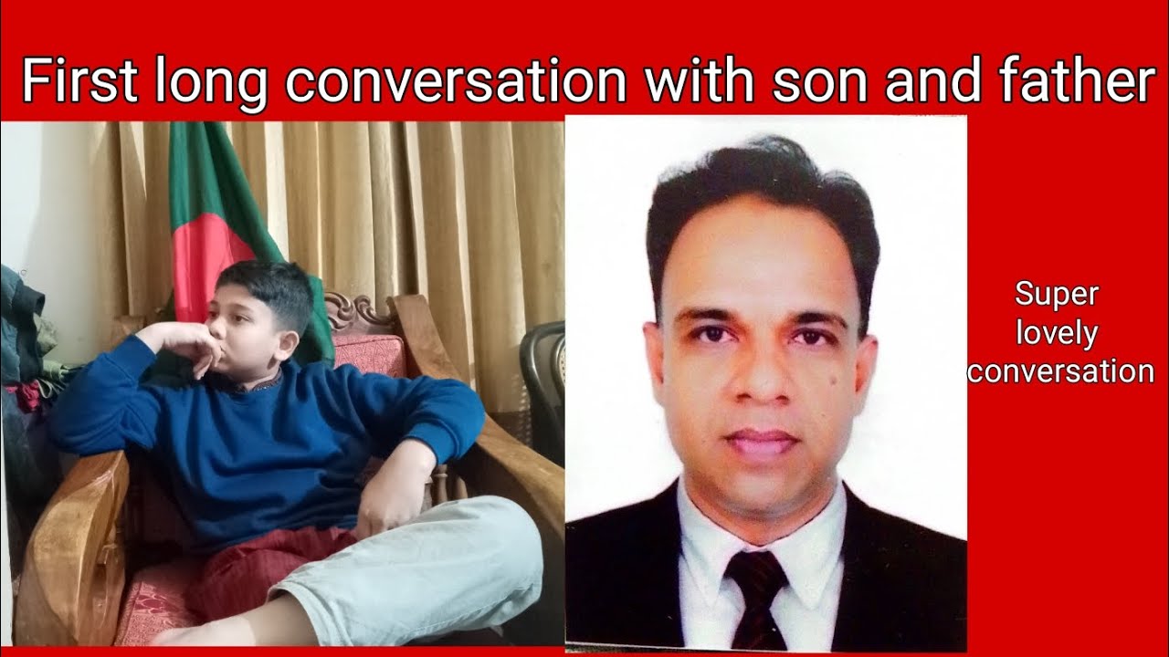 First Long Conversation with son and father||
