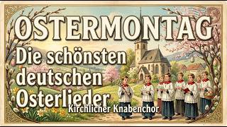 🐣 Ostermontag in Deutschland 🌷 Die schönsten Osterlieder | Kirchlicher Knabenchor🙏