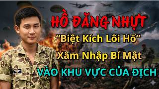 Hồ Đăng Nhựt - “Biệt Kích Lôi Hổ” Chuyên Bí Mật Xâm Nhập Vào Căn Cứ Địch Tại Miền Bắc
