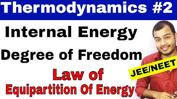 Thermodynamics 02 (Physics ) | Internal Energy : Degree of Freedom , Law Of Equipartition Of Energy