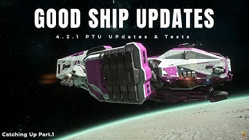 4.2.1 PTU - Good Ship Updates & Tests | Catching Up On 4.2.1 Changes Pt.1 | Star Citizen 4k