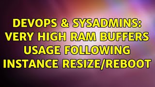 Celebrity DevOps & SysAdmins: Very high RAM buffers usage following instance resize/reboot Net Worth