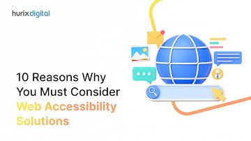 10 Reasons Why You Must Consider Web Accessibility Solutions | Hurix Digital