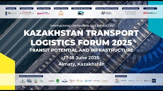 KAZAKHSTAN TRANSPORT LOGISTICS FORUM 2025: TRANSIT POTENTIAL AND INFRASTRUCTURE,