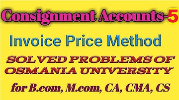 Consignment Accounts: 3 Invoice Price Method with solved questions University for B.com, CA, CS, CMA