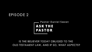 Ask the Pastor Ep. 2: The Role of Mosaic Law for Believers Today