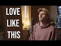 ZAYN - Love Like This (Cover By Ben Woodward)