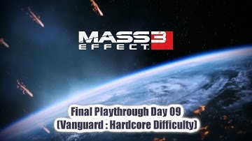 「 Mass Effect 3 Legendary Edition (PS5) 」 Final Playthrough Day 09 ~ "Vanguard : Hardcore"