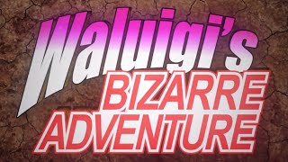 Waluigi's Bizarre Adventure (REUPLOAD)