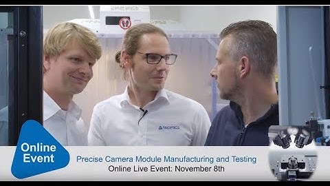 Precise Camera Module Manufacturing and Testing - Overcoming Critical Challenges
