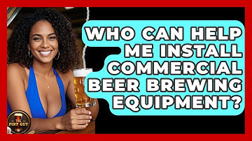 Who Can Help Me Install Commercial Beer Brewing Equipment? - The Pint Guy
