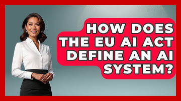 How Does The EU AI Act Define An AI System? - AI and Technology Law