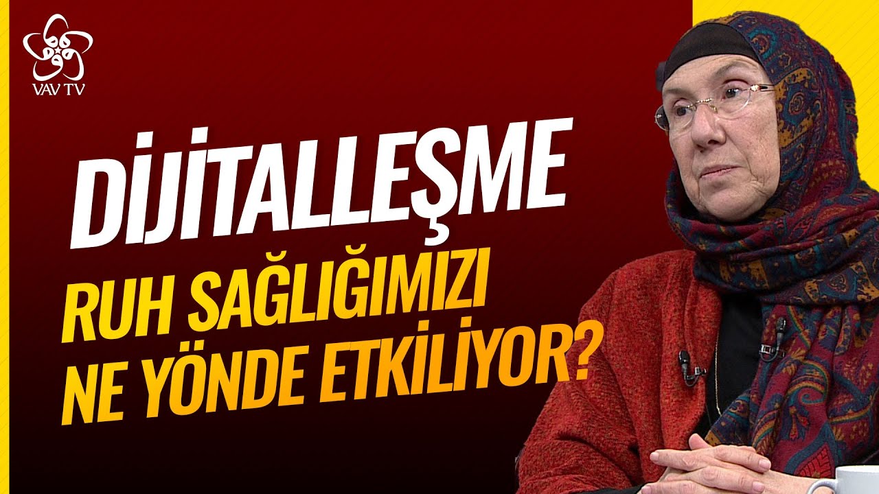 Dijitalleşme Ruh Sağlığımızı Ne Yönde Etkiliyor? | Prof. Dr. Alev Erkilet Vav TV