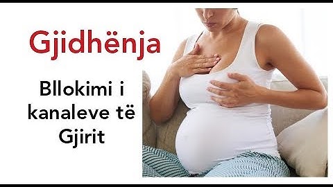 GJIDHENJA | Bllokimi i kanaleve te gjirit | Veshtirsite e gjidhenjes | Si lirohen kanalet e qumshtit