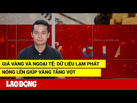 Video Giá vàng và ngoại tệ: Dữ liệu lạm phát nóng lên giúp... - youtube
