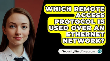 Which Remote Access Protocol Is Used Over an Ethernet Network? - SecurityFirstCorp.com