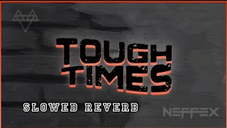 NEFFEX - TOUGH TIMES 👊 | slowed reverb | FEEL THE REVERB.