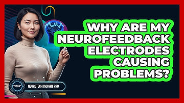 Why Are My Neurofeedback Electrodes Causing Problems? - Neurotech Insight Pro