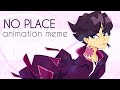 No Place - animation meme -