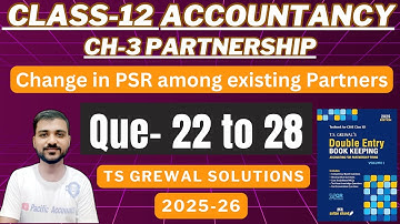 CHANGE IN PSR AMONG EXISTING PARTNERS | CH 3 | CLASS 12| ACCOUNTS| TS GREWAL| Q-22,23,24,25,26,27,28