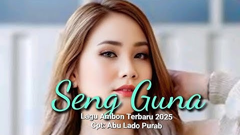 Lagu Ambon Terbaru 2025 || SENG GUNA || Bikin Mewek