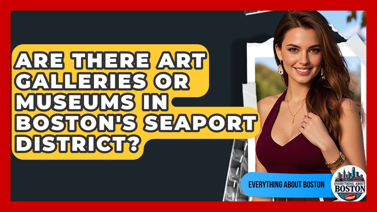 Are There Art Galleries or Museums in Boston's Seaport District? - Everything About Boston