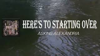Asking Alexandria - Here’s to Starting Over (Lyrics)