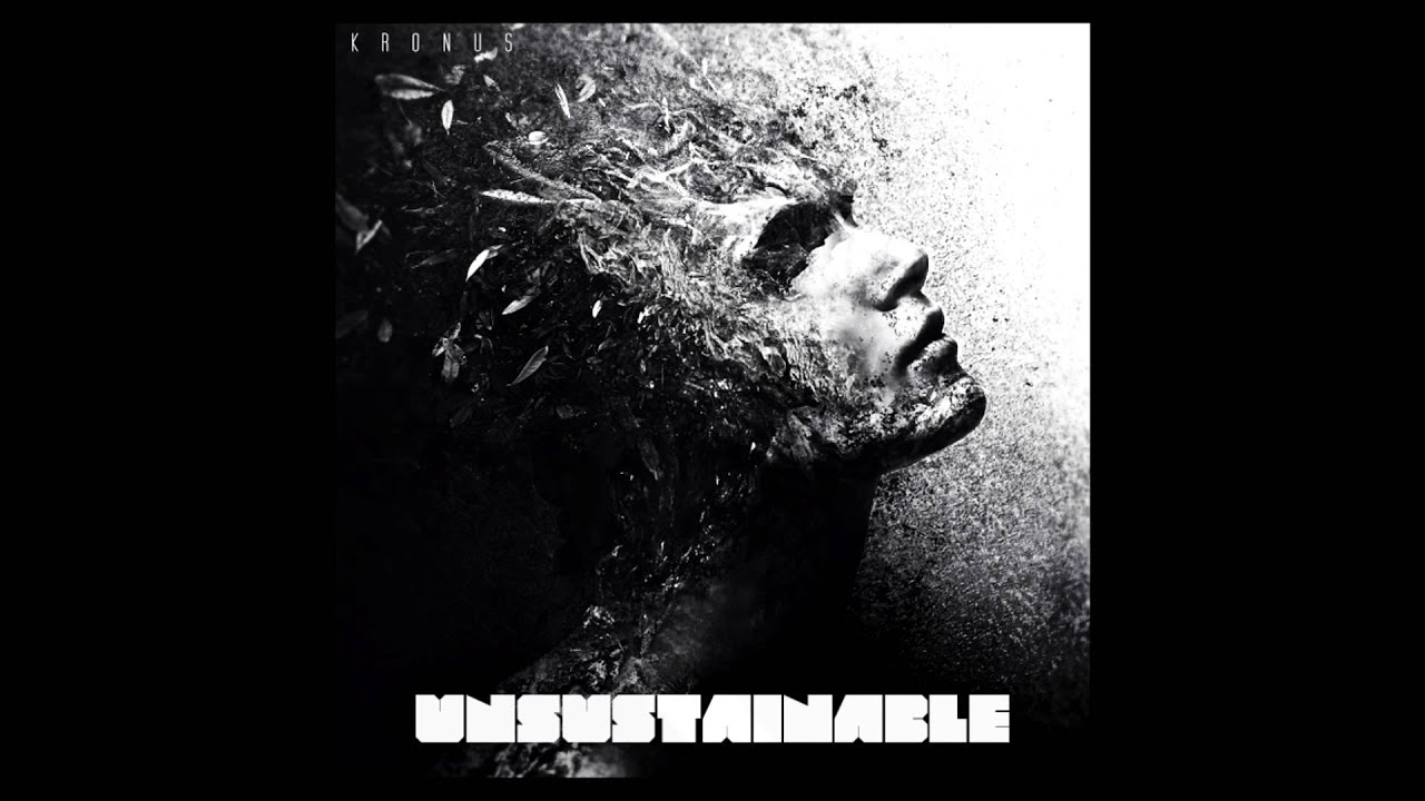 Watch Kronus - Unsustainable on YouTube Watch Kronus - Unsustainable on YouTube